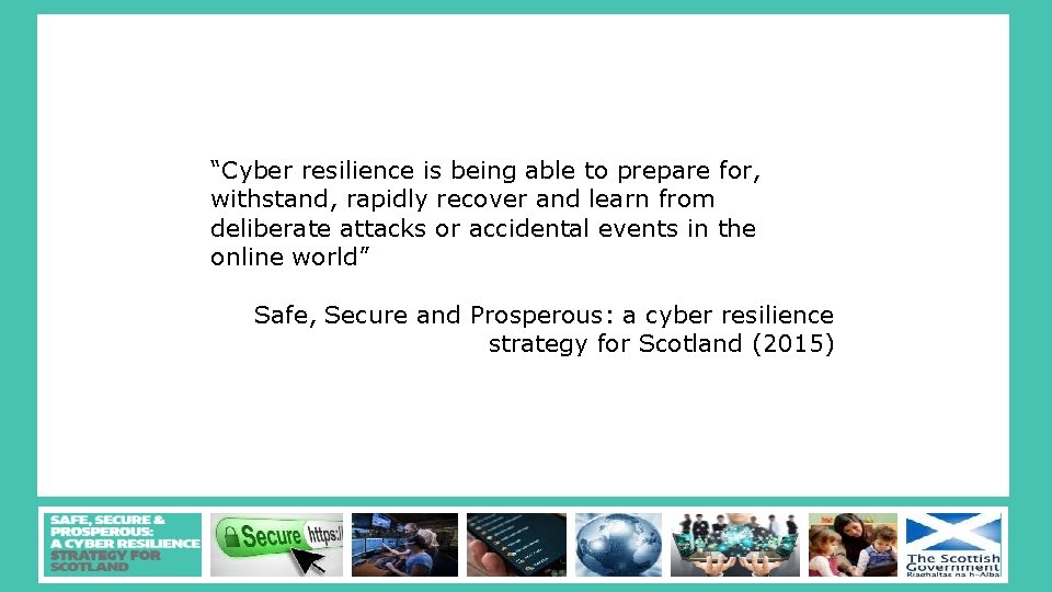 “Cyber resilience is being able to prepare for, withstand, rapidly recover and learn from