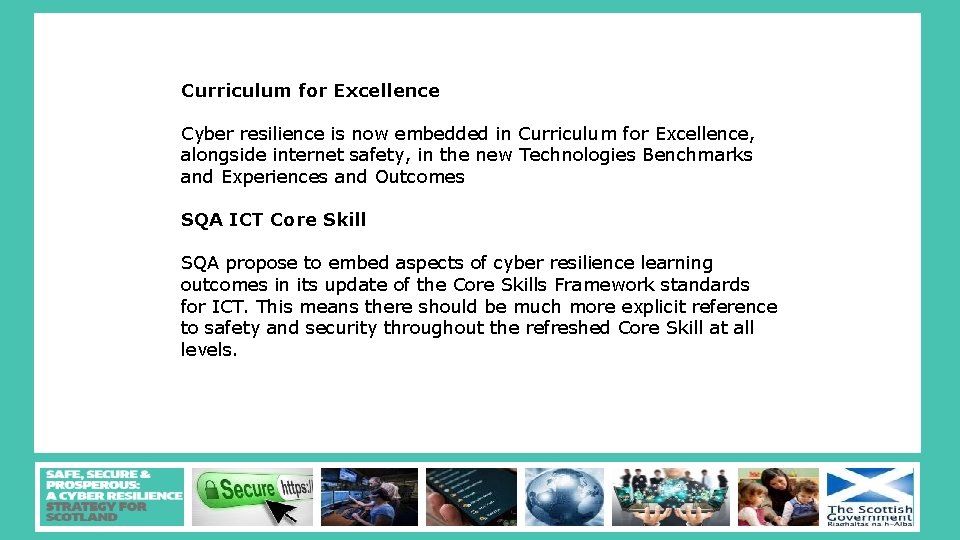 Curriculum for Excellence Cyber resilience is now embedded in Curriculum for Excellence, alongside internet