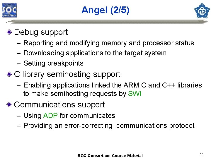 Angel (2/5) Debug support – Reporting and modifying memory and processor status – Downloading