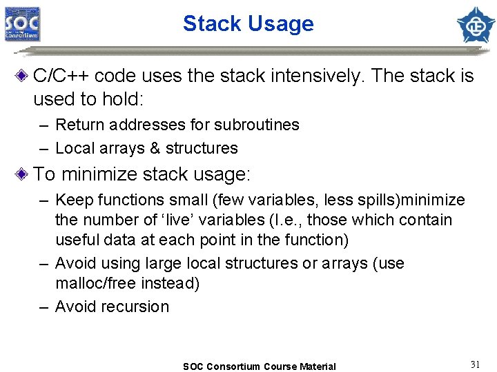 Stack Usage C/C++ code uses the stack intensively. The stack is used to hold: