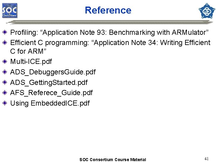 Reference Profiling: “Application Note 93: Benchmarking with ARMulator” Efficient C programming: “Application Note 34: