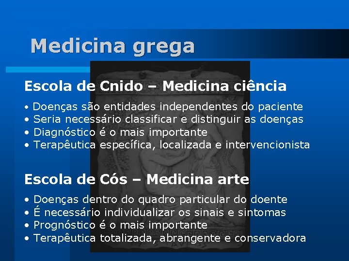 Medicina grega Escola de Cnido – Medicina ciência • Doenças são entidades independentes do