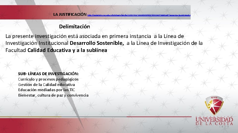 LA JUSTIFICACIÓN http: //repositorio. cuc. edu. co/bitstream/handle/11323/615/1081925325%20 -%201045738862. pdf? sequence=1&is. Allowed=y Delimitación La presente