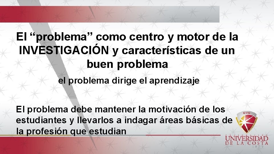 El “problema” como centro y motor de la INVESTIGACIÓN y características de un buen