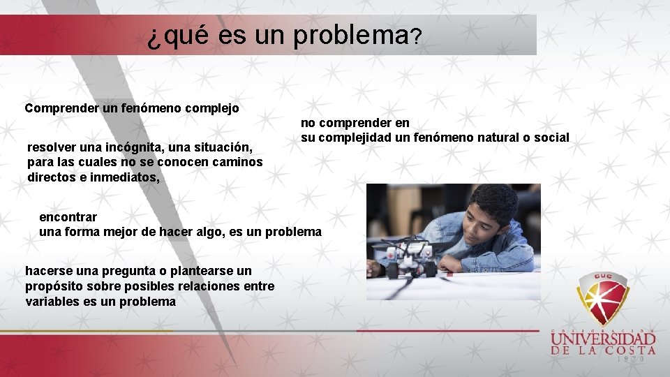 ¿qué es un problema? Comprender un fenómeno complejo resolver una incógnita, una situación, para