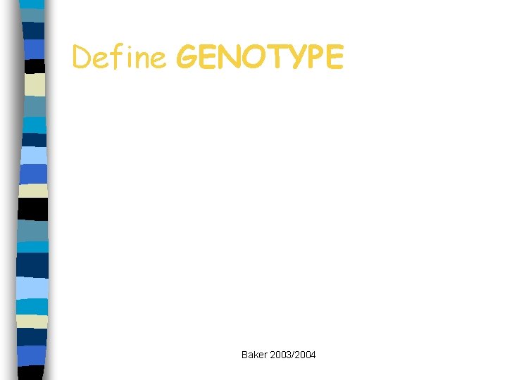 Define GENOTYPE Baker 2003/2004 