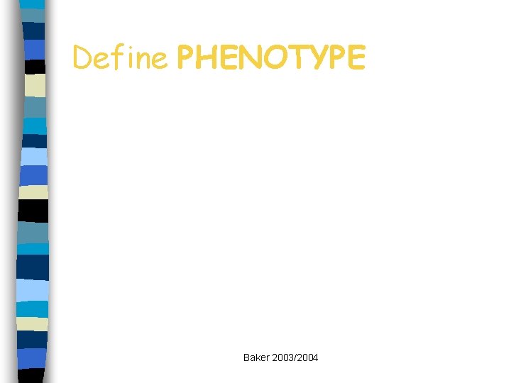 Define PHENOTYPE Baker 2003/2004 