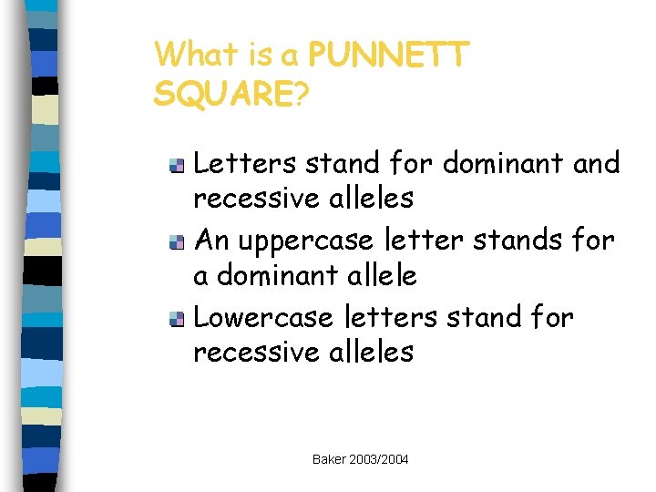 What is a PUNNETT SQUARE? Letters stand for dominant and recessive alleles An uppercase