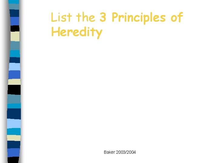 List the 3 Principles of Heredity Baker 2003/2004 