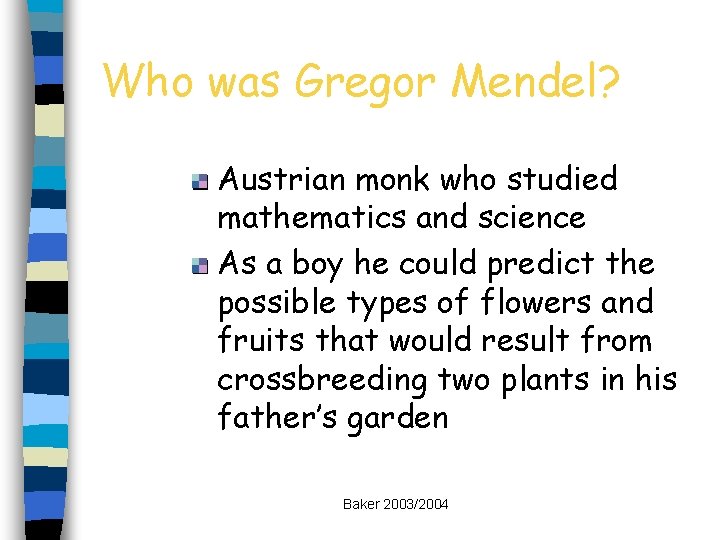Who was Gregor Mendel? Austrian monk who studied mathematics and science As a boy