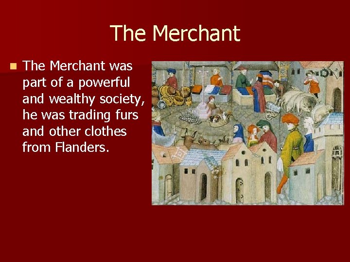 The Merchant n The Merchant was part of a powerful and wealthy society, he