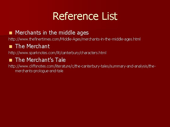 Reference List n Merchants in the middle ages http: //www. thefinertimes. com/Middle-Ages/merchants-in-the-middle-ages. html n