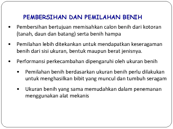 PEMBERSIHAN DAN PEMILAHAN BENIH • Pembersihan bertujuan memisahkan calon benih dari kotoran (tanah, daun