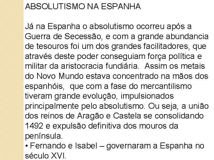 ABSOLUTISMO NA ESPANHA Já na Espanha o absolutismo ocorreu após a Guerra de Secessão,