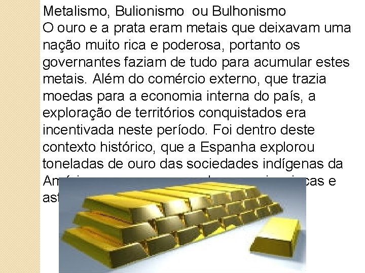 Metalismo, Bulionismo ou Bulhonismo O ouro e a prata eram metais que deixavam uma