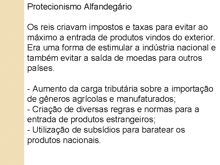 Protecionismo Alfandegário Os reis criavam impostos e taxas para evitar ao máximo a entrada