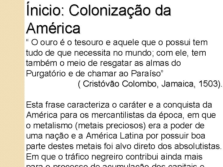 Ínicio: Colonização da América “ O ouro é o tesouro e aquele que o
