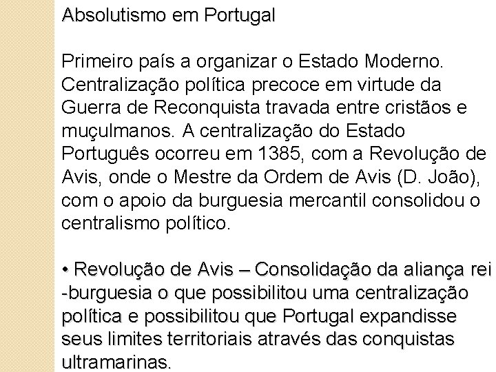 Absolutismo em Portugal Primeiro país a organizar o Estado Moderno. Centralização política precoce em