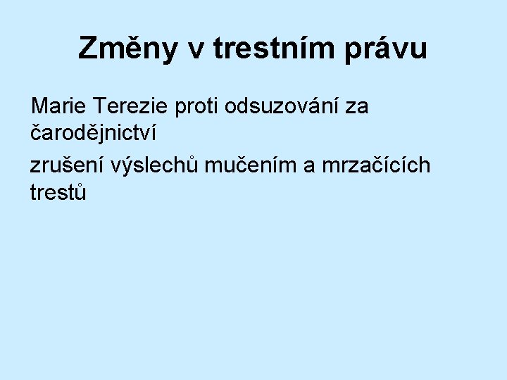 Změny v trestním právu Marie Terezie proti odsuzování za čarodějnictví zrušení výslechů mučením a