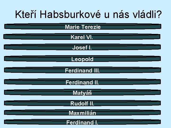 Kteří Habsburkové u nás vládli? Marie Terezie Karel VI. Josef I. Leopold Ferdinand III.