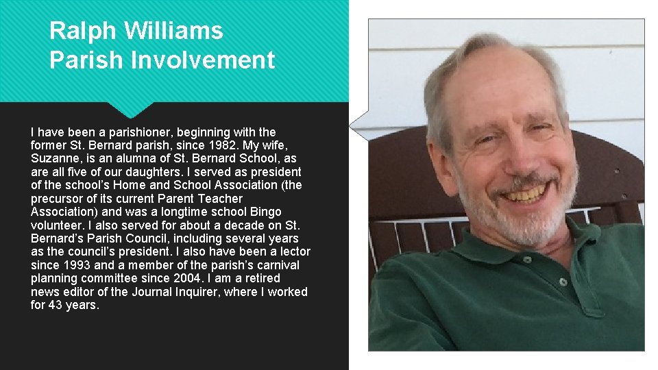 Ralph Williams Parish Involvement I have been a parishioner, beginning with the former St.