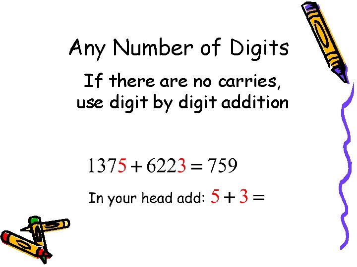 Any Number of Digits If there are no carries, use digit by digit addition