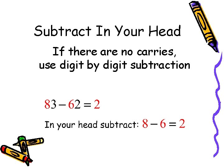 Subtract In Your Head If there are no carries, use digit by digit subtraction