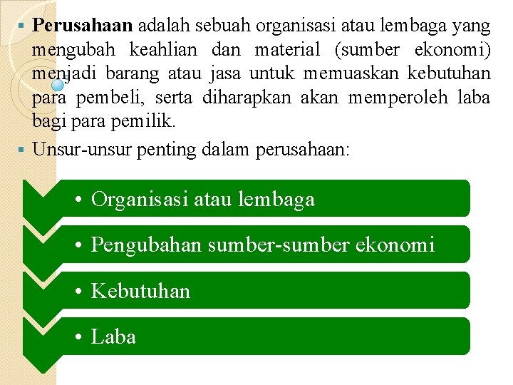 Perusahaan adalah sebuah organisasi atau lembaga yang mengubah keahlian dan material (sumber ekonomi) menjadi