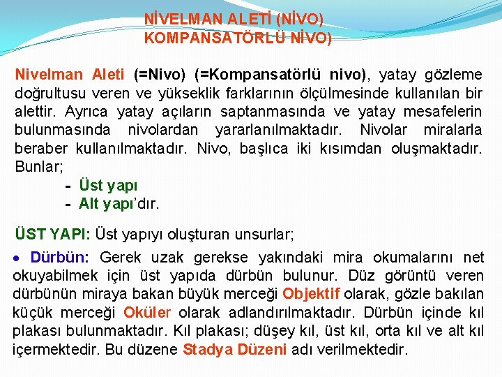 NİVELMAN ALETİ (NİVO) KOMPANSATÖRLÜ NİVO) Nivelman Aleti (=Nivo) (=Kompansatörlü nivo), yatay gözleme doğrultusu veren