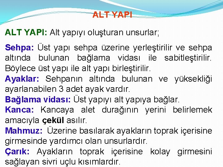 ALT YAPI: Alt yapıyı oluşturan unsurlar; Sehpa: Üst yapı sehpa üzerine yerleştirilir ve sehpa