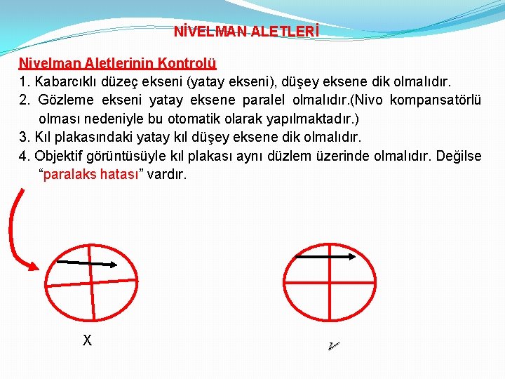 NİVELMAN ALETLERİ Nivelman Aletlerinin Kontrolü 1. Kabarcıklı düzeç ekseni (yatay ekseni), düşey eksene dik