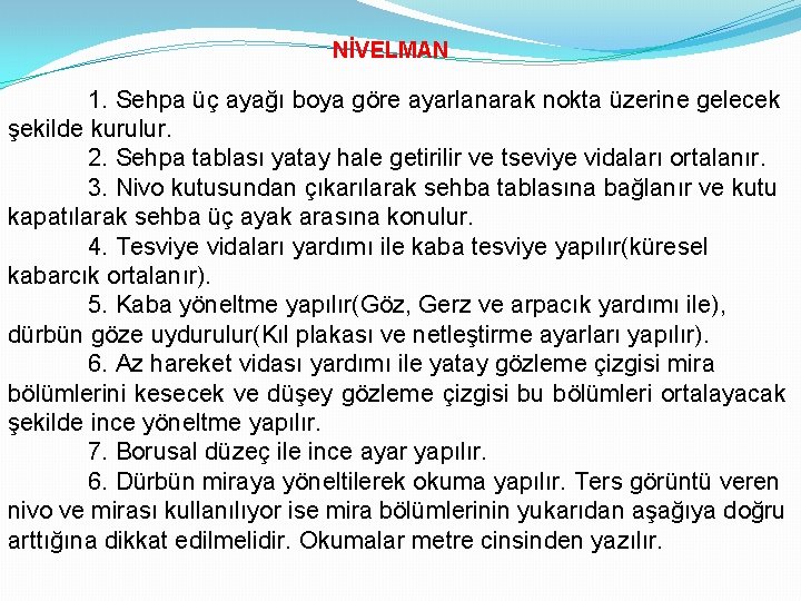 NİVELMAN 1. Sehpa üç ayağı boya göre ayarlanarak nokta üzerine gelecek şekilde kurulur. 2.