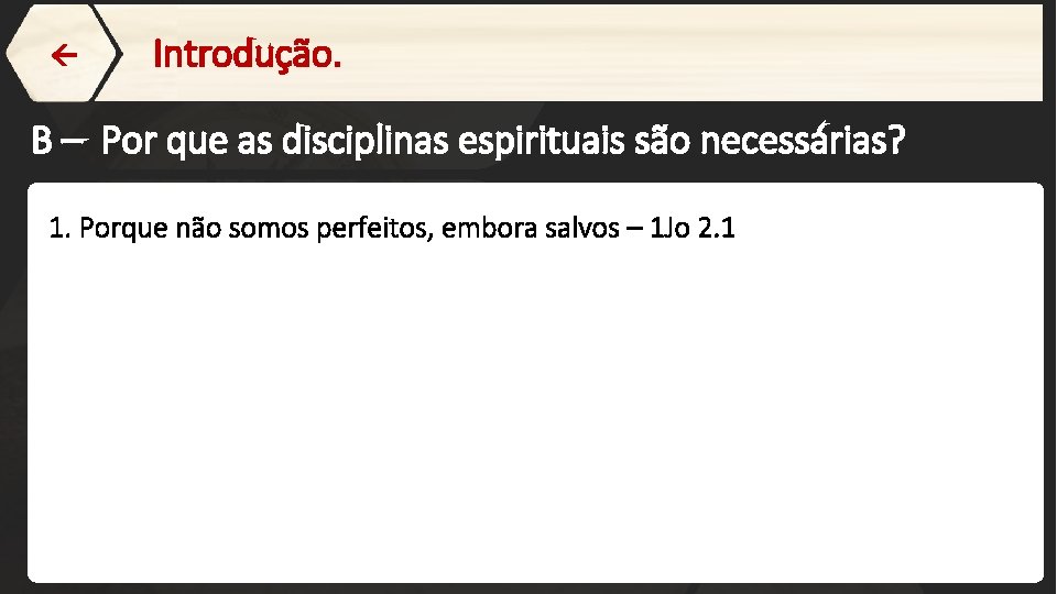  Introdução. B – Por que as disciplinas espirituais são necessárias? 1. Porque não