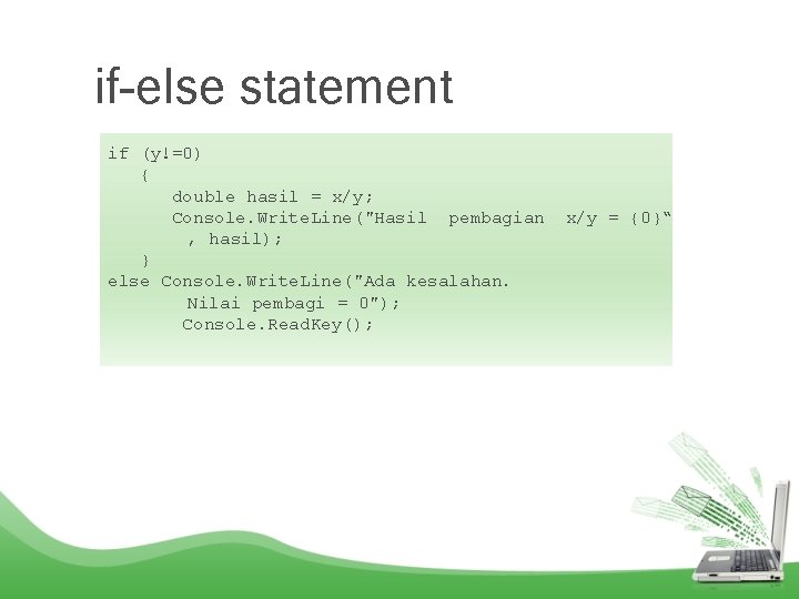 if-else statement if (y!=0) { double hasil = x/y; Console. Write. Line("Hasil pembagian ,