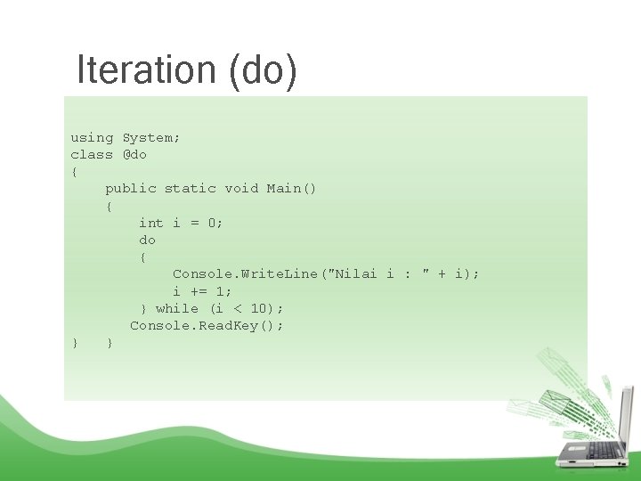 Iteration (do) using System; class @do { public static void Main() { int i