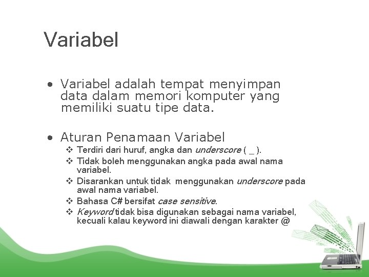 Variabel • Variabel adalah tempat menyimpan data dalam memori komputer yang memiliki suatu tipe