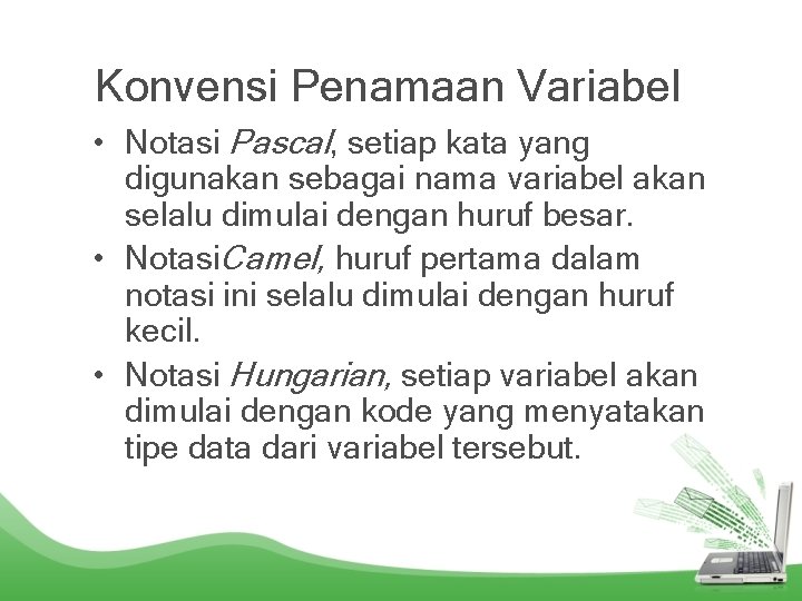 Konvensi Penamaan Variabel • Notasi Pascal, setiap kata yang digunakan sebagai nama variabel akan