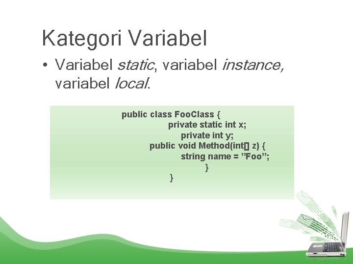 Kategori Variabel • Variabel static, variabel instance, variabel local. public class Foo. Class {