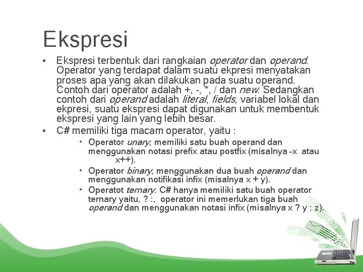 Ekspresi • Ekspresi terbentuk dari rangkaian operator dan operand. Operator yang terdapat dalam suatu
