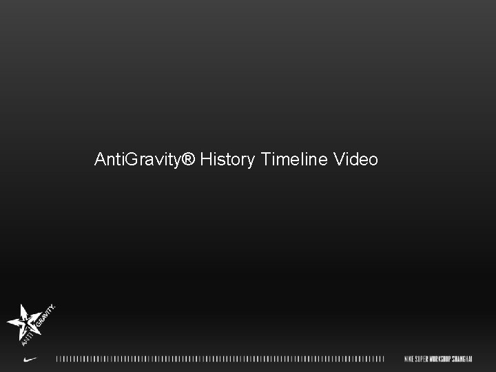 Anti. Gravity® History Timeline Video 
