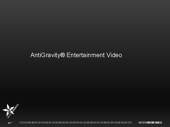 Anti. Gravity® Entertainment Video 