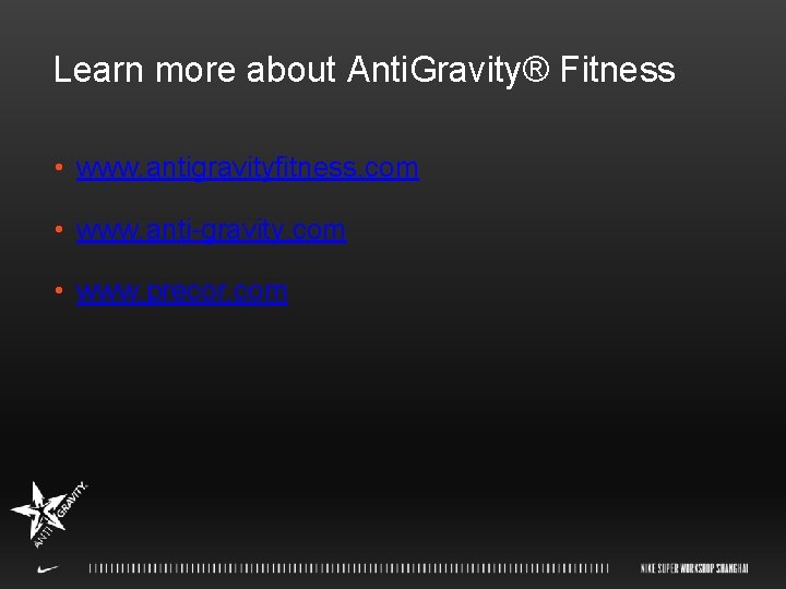 Learn more about Anti. Gravity® Fitness • www. antigravityfitness. com • www. anti-gravity. com