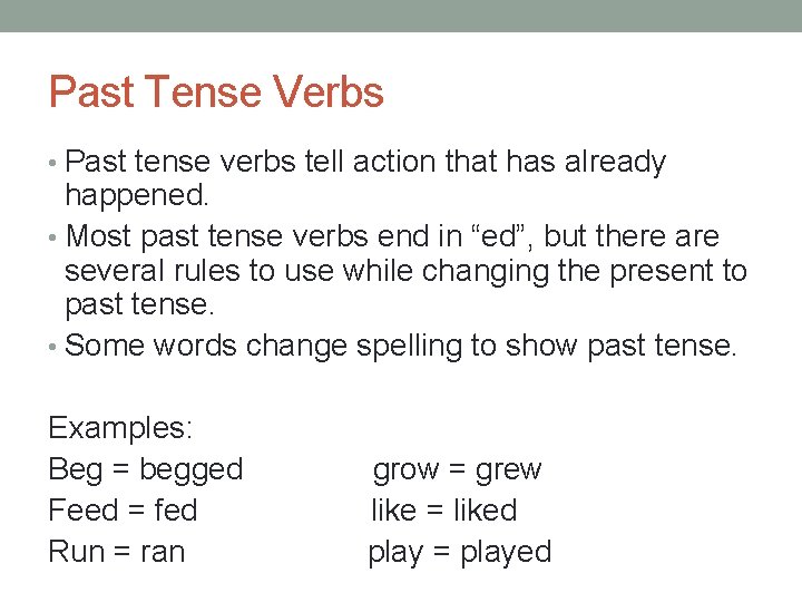 Past Tense Verbs • Past tense verbs tell action that has already happened. •