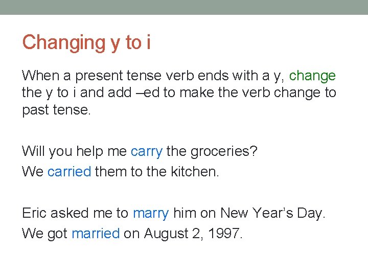 Changing y to i When a present tense verb ends with a y, change