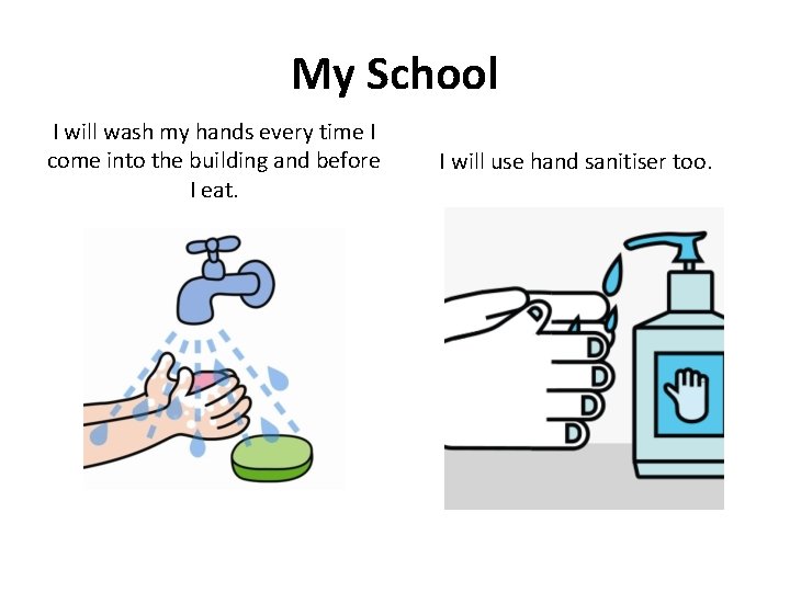 My School I will wash my hands every time I come into the building