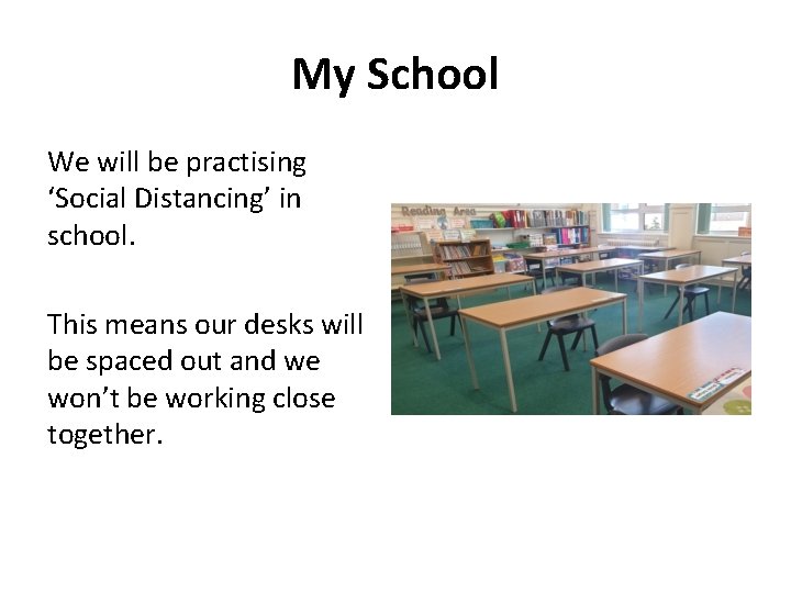 My School We will be practising ‘Social Distancing’ in school. This means our desks