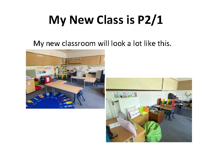 My New Class is P 2/1 My new classroom will look a lot like