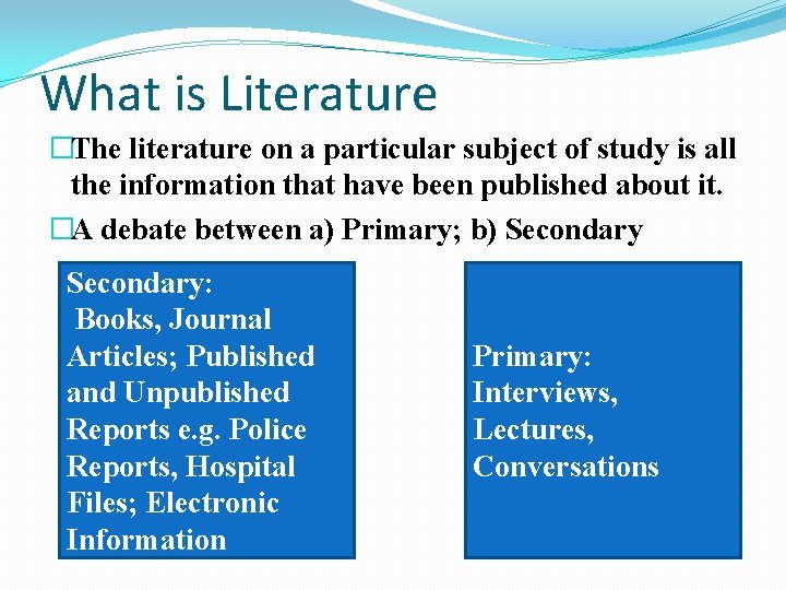 What is Literature �The literature on a particular subject of study is all the