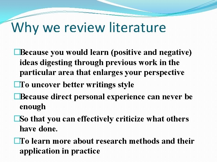 Why we review literature �Because you would learn (positive and negative) ideas digesting through