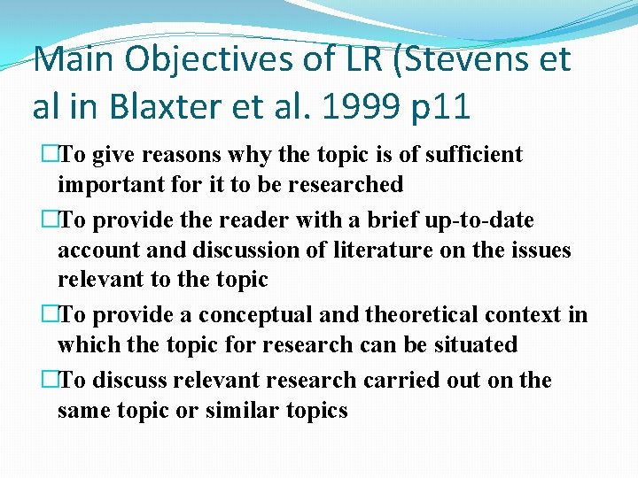 Main Objectives of LR (Stevens et al in Blaxter et al. 1999 p 11